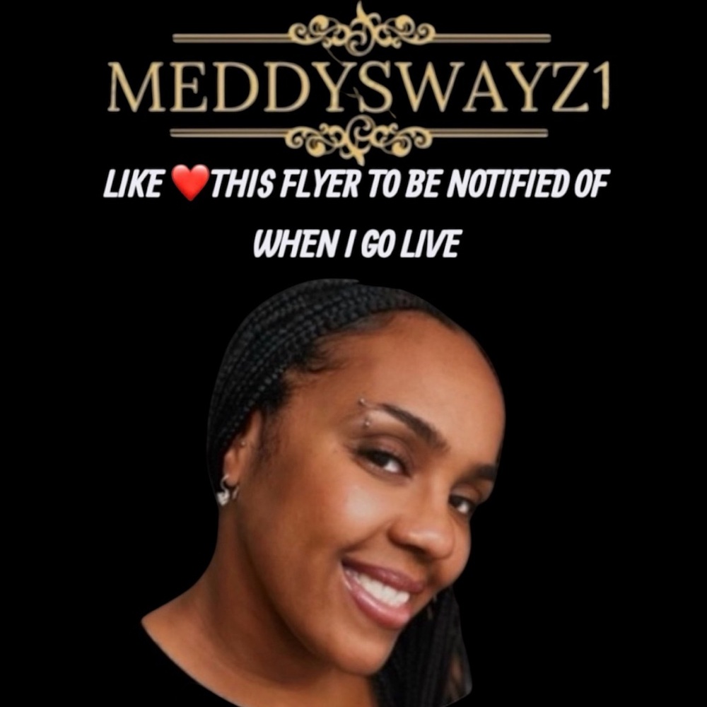 @MEDDYSWAYZ1 IS LIVE RIGHT NOW COME JOIN ME!!!!